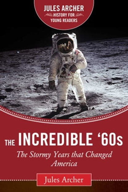 The Incredible '60s, Jules Archer - Ebook - 9781632207661