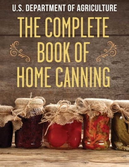 The Complete Book of Home Canning, The United States Department of Agriculture - Ebook - 9781632208866