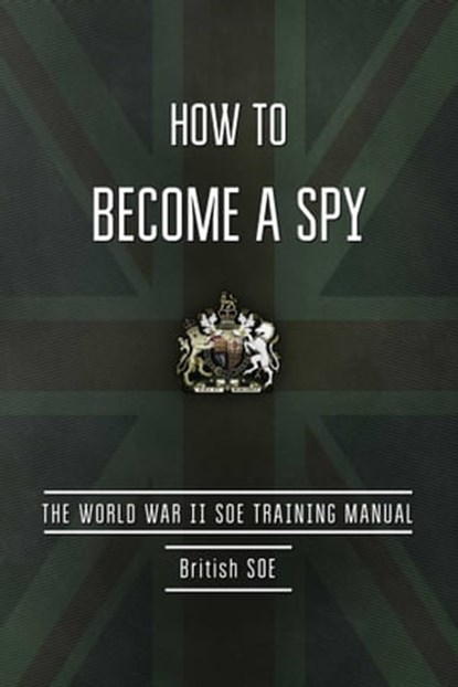 How to Become a Spy, British Special Operations Executive - Ebook - 9781632209016