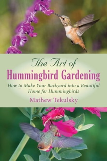 The Art of Hummingbird Gardening, Mathew Tekulsky - Ebook - 9781632209023