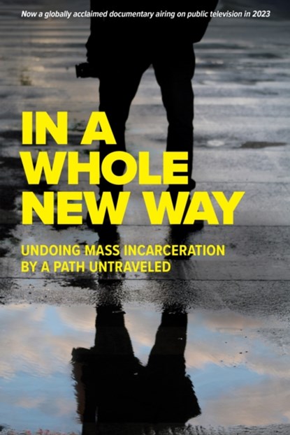 In A Whole New Way: Undoing Mass Incarceration by a Path Untraveled, George Carrano ; Jonathan Fisher - Paperback - 9781632261175