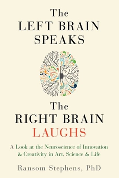 The Left Brain Speaks, the Right Brain Laughs, Ransom (Ransom Stephens) Stephens - Paperback - 9781632280466