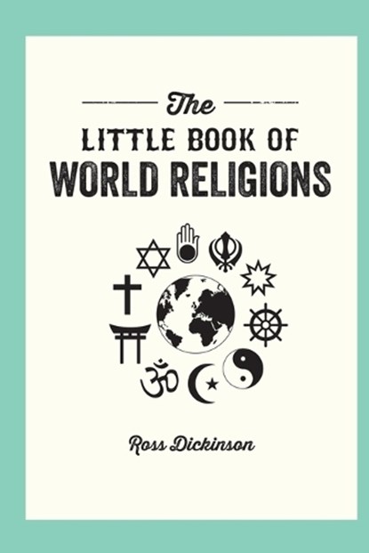 The Little Book of World Religions: A Pocket Guide to Spiritual Beliefs and Practices, Ross Dickson - Paperback - 9781632280879