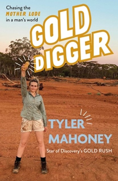 Gold Digger: Chasing the Mother Lode in a Man's World, Tyler Mahoney - Paperback - 9781632280947
