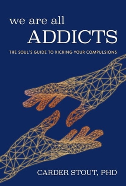 We Are All Addicts, Carder Stout, PhD - Ebook - 9781632281388