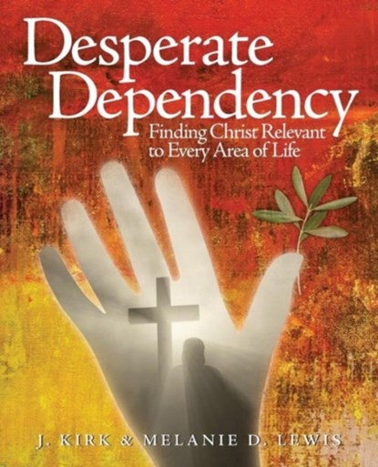 Desperate Dependency, J Kirk Lewis ; Melanie D Lewis - Paperback - 9781632327000
