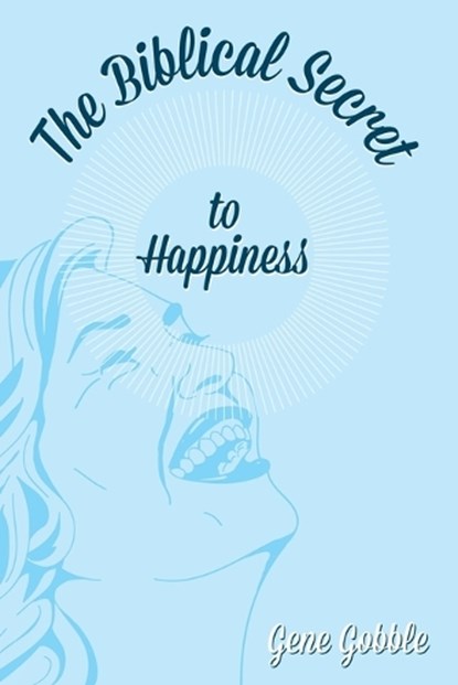 The Biblical Secret of Happiness, GOBBLE,  Gene - Paperback - 9781632328267