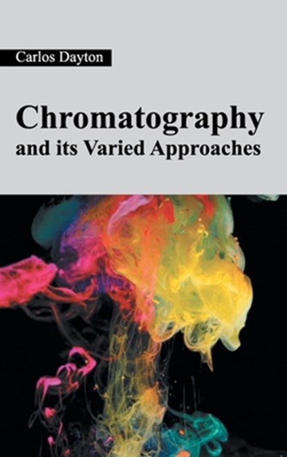 Chromatography and Its Varied Approaches, Carlos Dayton - Gebonden - 9781632380821