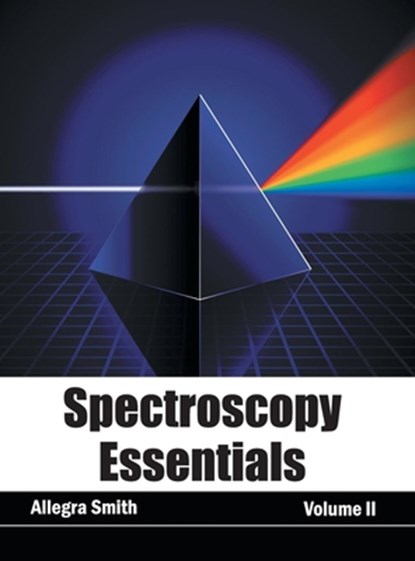 Spectroscopy Essentials: Volume II, Allegra Smith - Gebonden - 9781632384232