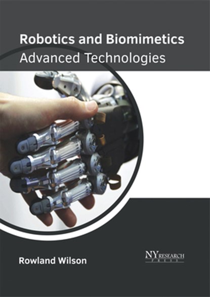 Robotics and Biomimetics: Advanced Technologies, Rowland Wilson - Gebonden - 9781632385314