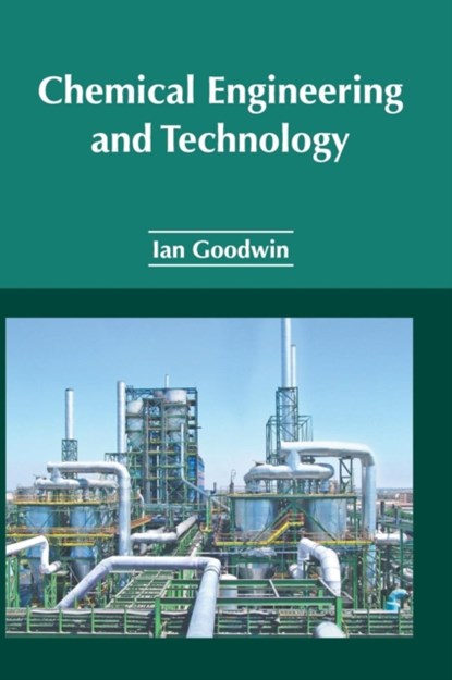 Chemical Engineering and Technology, Ian (Massey University New Zealand) Goodwin - Gebonden - 9781632385918