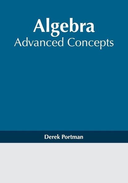 Algebra: Advanced Concepts, Derek Portman - Gebonden - 9781632386717