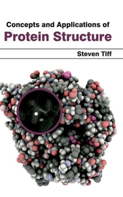 Concepts and Applications of Protein Structure, Steven Tiff - Gebonden - 9781632391223