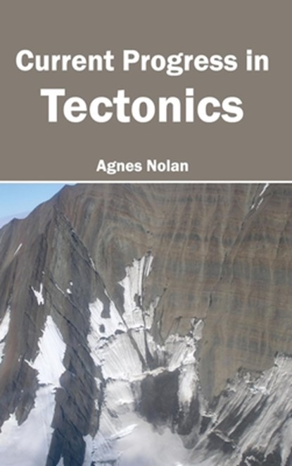 Current Progress in Tectonics, Agnes Nolan - Gebonden - 9781632391414