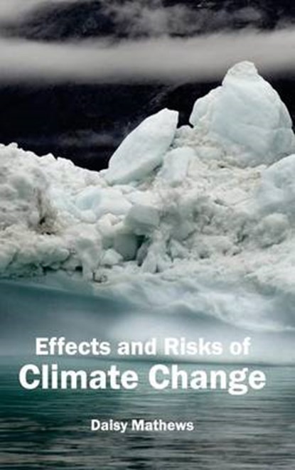 Effects and Risks of Climate Change, MATHEWS,  Daisy - Overig - 9781632391674