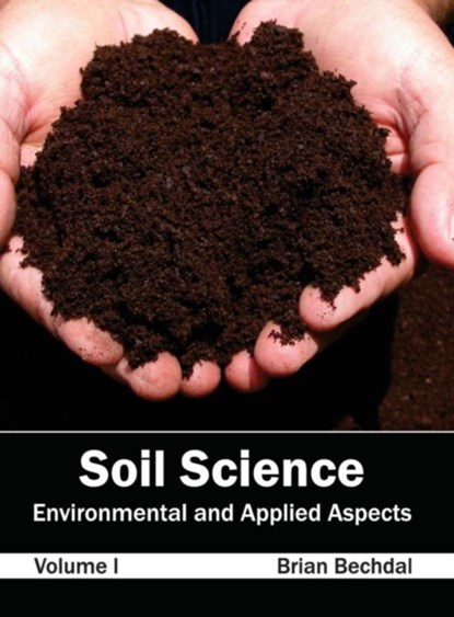 Soil Science: Environmental and Applied Aspects (Volume I), Brian Bechdal - Gebonden - 9781632395689