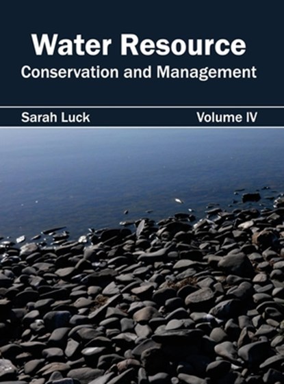 Water Resource: Conservation and Management (Volume IV), Sarah Luck - Gebonden - 9781632396167