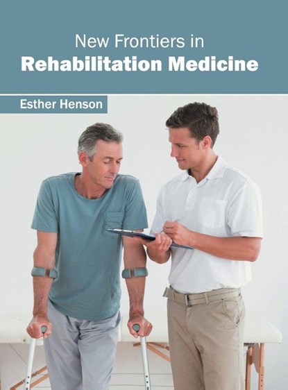 New Frontiers in Rehabilitation Medicine, Esther Henson - Gebonden - 9781632396846