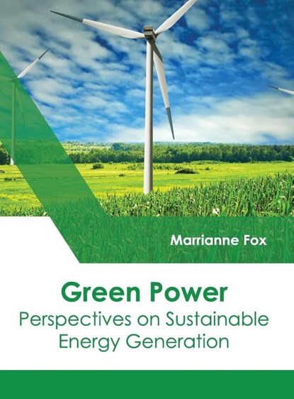 Green Power: Perspectives on Sustainable Energy Generation, Marrianne Fox - Gebonden - 9781632398734