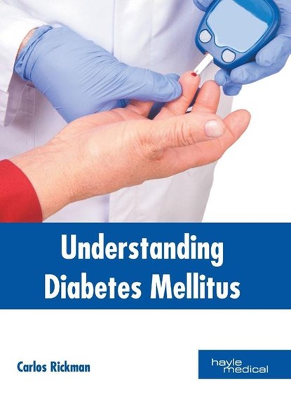 Understanding Diabetes Mellitus, Carlos Rickman - Gebonden - 9781632415233