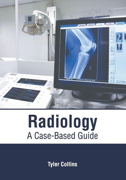 Radiology: A Case-Based Guide, Tyler Collins - Gebonden - 9781632415806