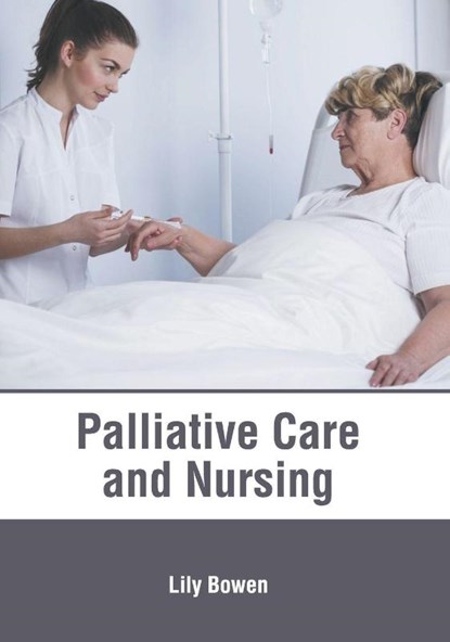 Palliative Care and Nursing, Lily Bowen - Gebonden - 9781632418142
