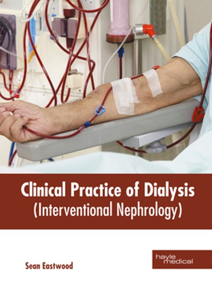 Clinical Practice of Dialysis (Interventional Nephrology), Sean Eastwood - Gebonden - 9781632419293