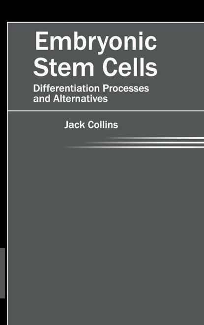 Embryonic Stem Cells: Differentiation Processes and Alternatives, Jack Collins - Gebonden - 9781632421234