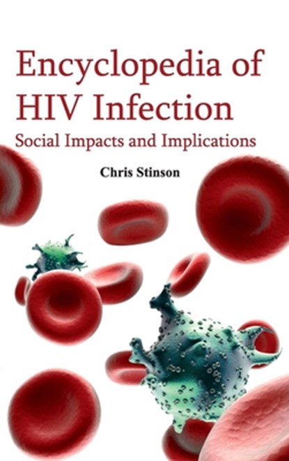 Encyclopedia of HIV Infection: Social Impacts and Implications, Chris Stinson - Gebonden - 9781632421609