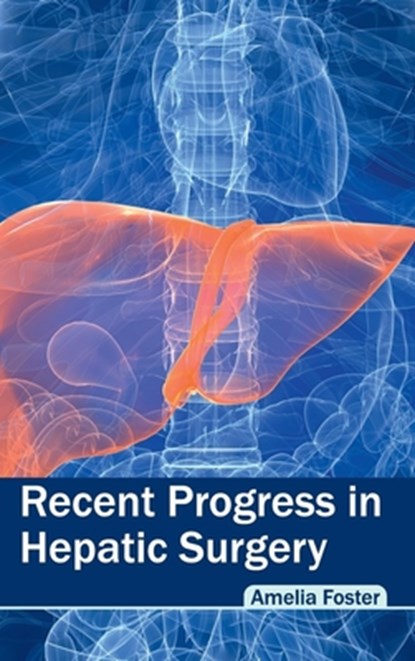 Recent Progress in Hepatic Surgery, Amelia Foster - Gebonden - 9781632423504