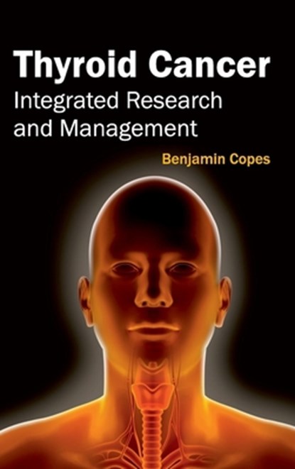 Thyroid Cancer: Integrated Research and Management, Benjamin Copes - Gebonden - 9781632424044
