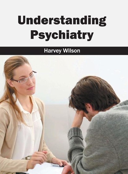 Understanding Psychiatry, Harvey Wilson - Gebonden - 9781632424396