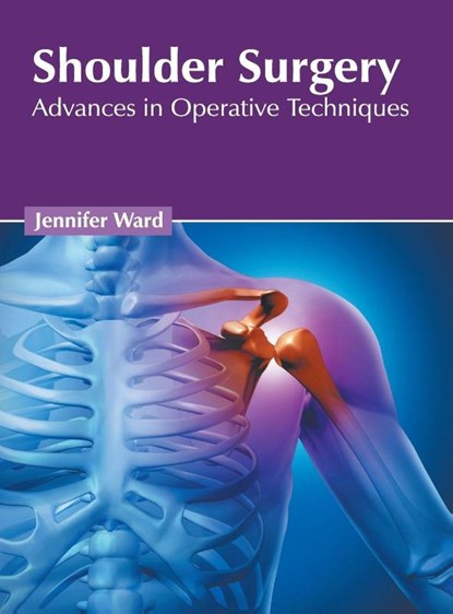 Shoulder Surgery: Advances in Operative Techniques, Jennifer Ward - Gebonden - 9781632427571