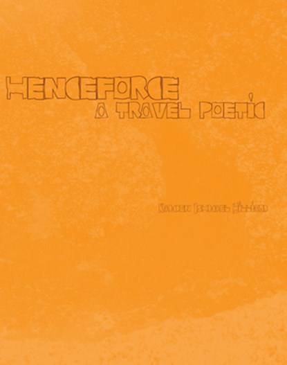 henceforce – A Travel Poetic, Kamden Ishmael Hilliard - Paperback - 9781632430687