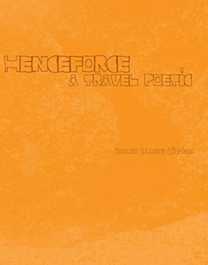 henceforce – A Travel Poetic, Kamden Ishmael Hilliard - Paperback - 9781632430687