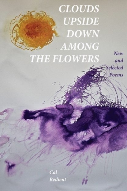 Clouds Upside Down Among the Flowers:, Cal Bedient - Paperback - 9781632432131