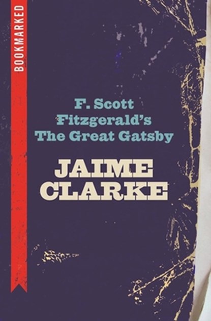 F. Scott Fitzgerald's the Great Gatsby: Bookmarked, Jaime Clarke - Paperback - 9781632460394