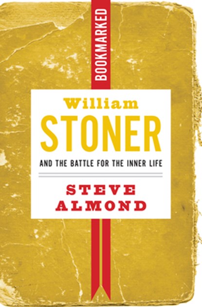 William Stoner And The Battle For The Inner Life, Steve Almond - Paperback - 9781632460875