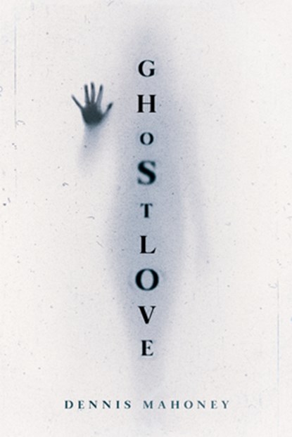 Ghostlove, Dennis Mahoney - Paperback - 9781632461056