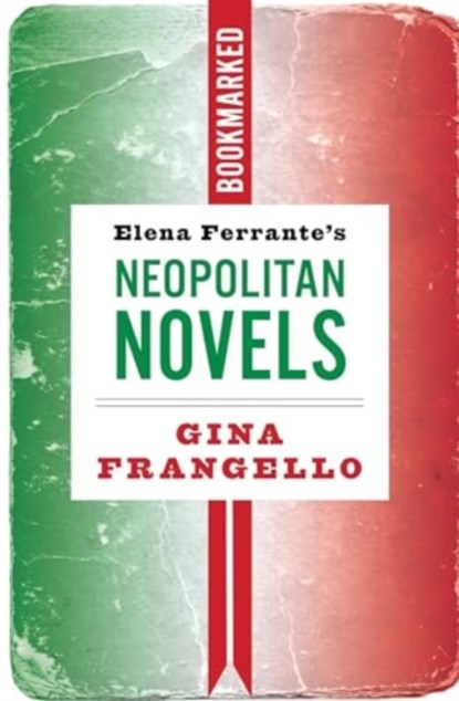 Elena Ferrante's Neapolitan Novels: Bookmarked, Gina Frangello - Paperback - 9781632461629