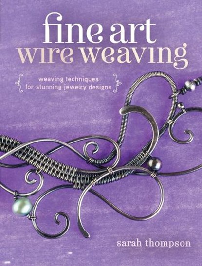 Fine Art Wire Weaving, Sarah Thompson - Paperback - 9781632500250