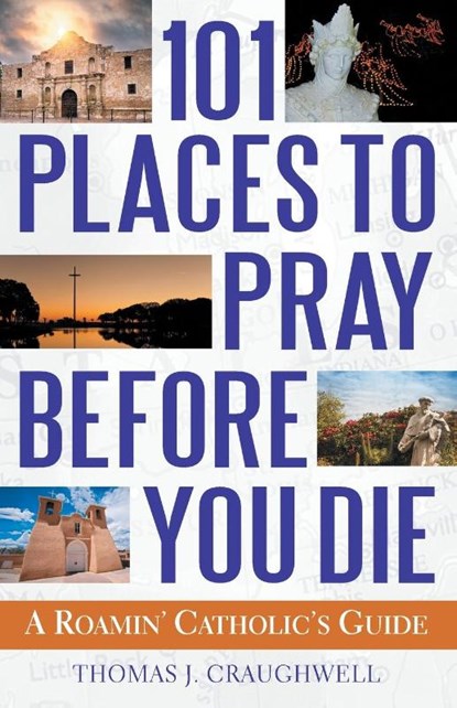 101 Places to Pray Before You Die, Thomas J Craughwell - Paperback - 9781632530868