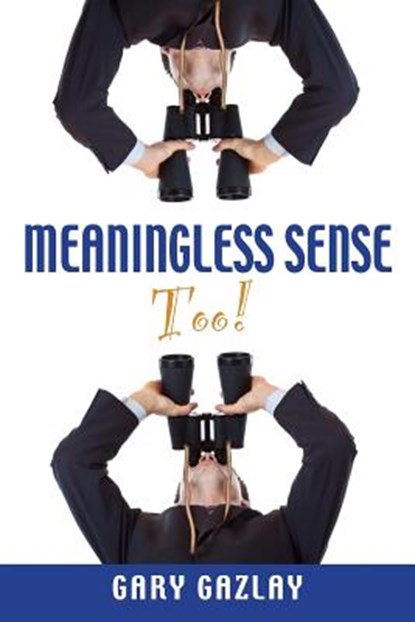 Meaningless Sense Too!, Gary Gazlay - Paperback - 9781632633378