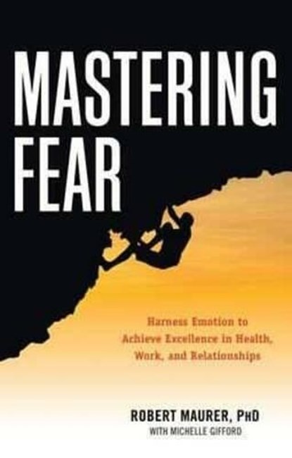 Mastering Fear, Robert (Robert Maurer) Maurer ; Michelle (Michelle Gifford) Gifford - Paperback - 9781632650115