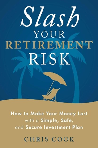 Slash Your Retirement Risk, Chris (Chris Cook) Cook - Paperback - 9781632650887