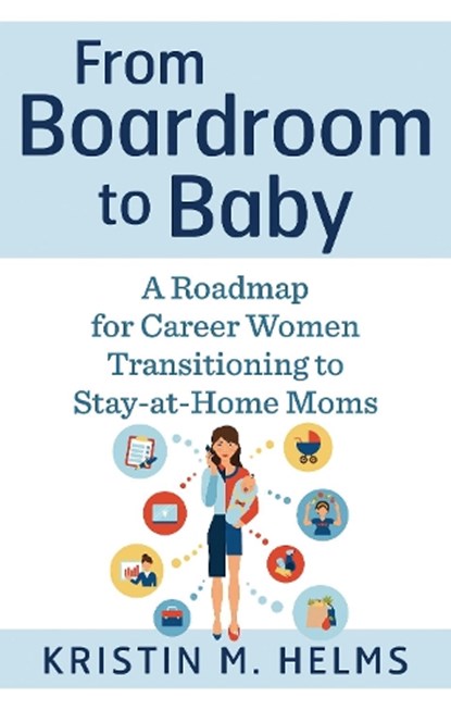 From Boardroom to Baby, Kristin (Kristin Helms) Helms - Paperback - 9781632651259