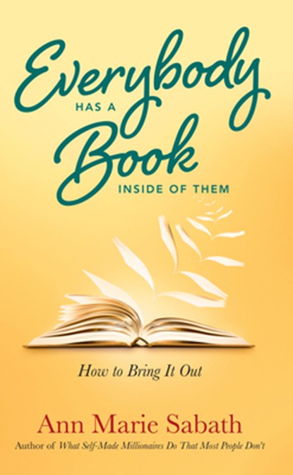 Everybody Has a Book Inside of Them, Ann Marie (Ann Marie Sabath) Sabath - Paperback - 9781632651693