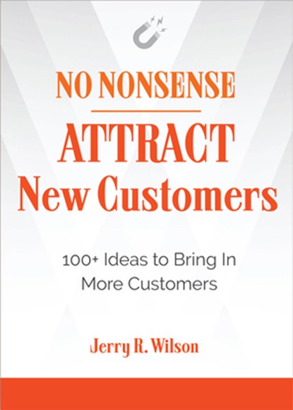 No Nonsense: Attract New Customers, Jerry R. (Jerry R. Wilson) Wilson - Paperback - 9781632651808