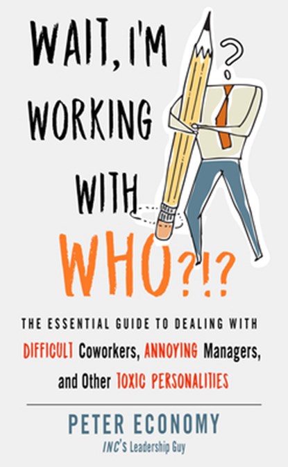 Wait, I'm Working with Who?!?, Peter (Peter Economy) Economy - Paperback - 9781632651853