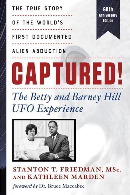 Captured! the Betty and Barney Hill UFO Experience - 60th Anniversary Edition, Stanton T. (Stanton T. Friedman) Friedman ; Kathleen (Kathleen Marden) Marden - Paperback - 9781632651877